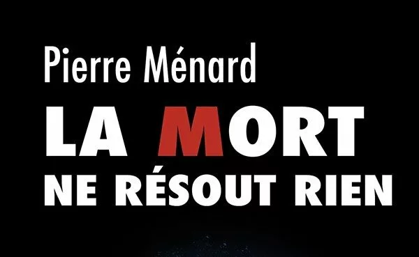 Pierre Ménard – La mort ne résout rien
